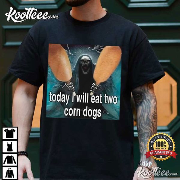Today I Will Eat Two Corn Dogs Skeleton Corn Dog T