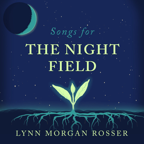 Songs for The Night Field by Lynn Morgan Rosser