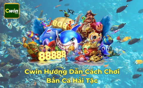 Cwin – Trò chơi bắn cá hải tặc đỉnh cao