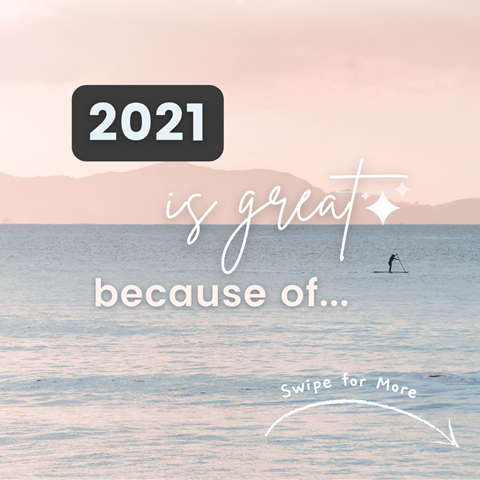 2021 is GREAT because of...