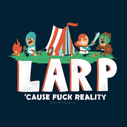 Larp - cause fuck reality