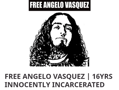 FREE ANGELO VASQUEZ | 16YRS INNOCENTLY INCARCERATE