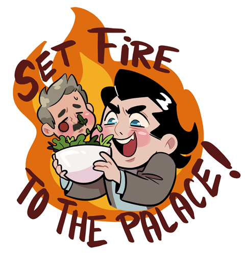 no… don’t set fire to the palace..