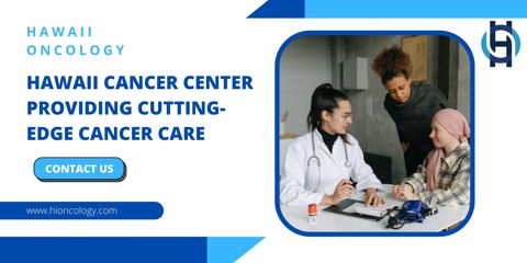 Hawaii Cancer Center Providing Cutting-Edge Cancer