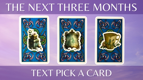 The Next Three Months — Tarot Pick a Card