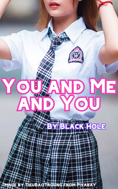 You and Me and You First chapter!!!