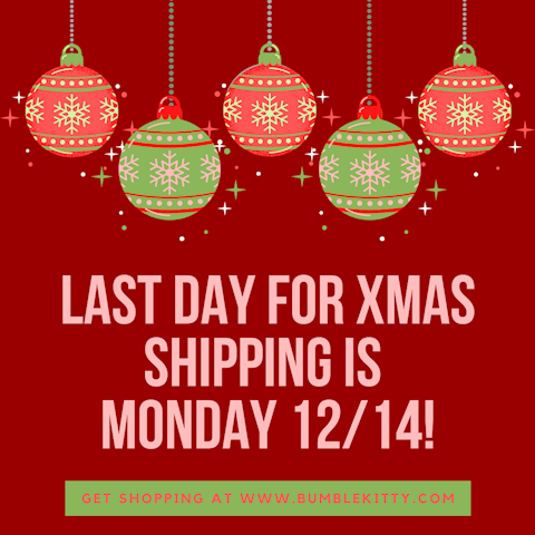 Last day for Xmas shopping is Monday 12/14!