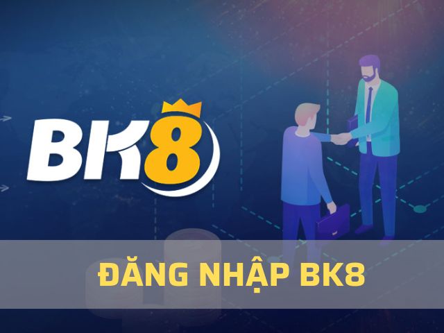 Hướng dẫn cách đăng nhập tại BK8 đơn giản, nhanh c