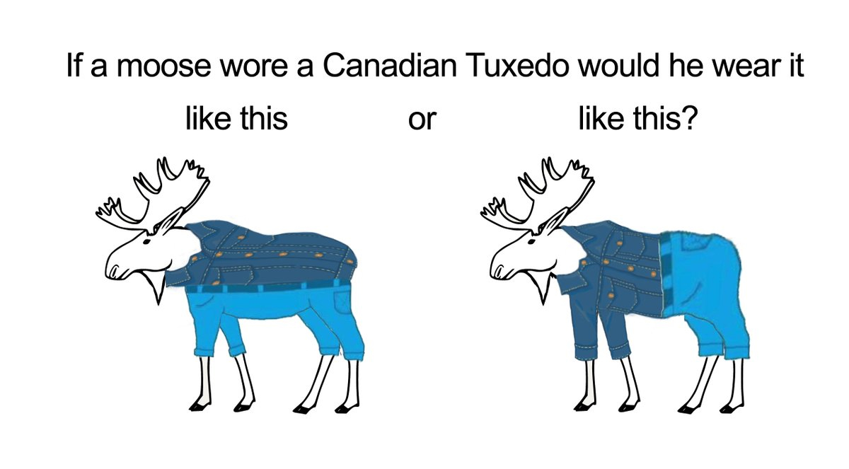 How would a moose wear a Canadian Tuxedo? 🇨🇦🤵👖