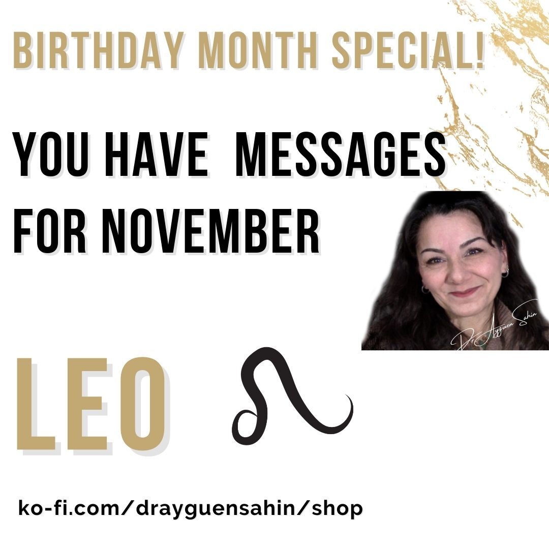 Birthday Month Special Via my Intuition your November Messages