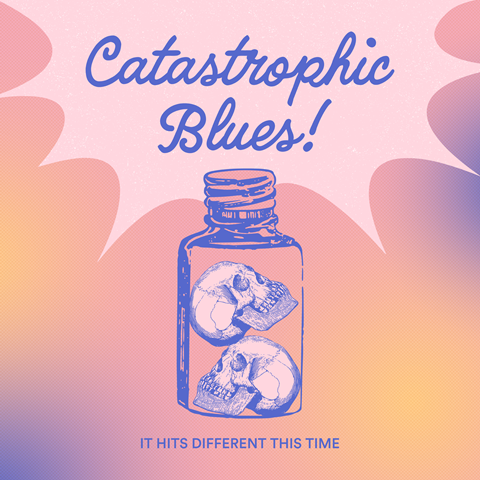 Catastrophic Blues!