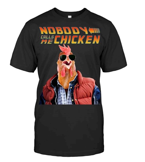 Nobody Call Me Chicken Marty Mcfly shirt