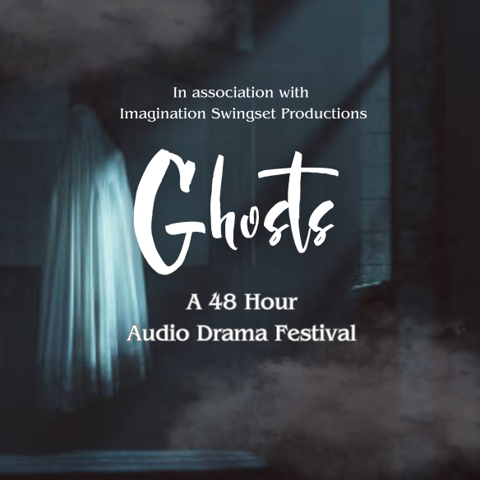 Ghosts: A 48 Hour Audio Drama Festival
