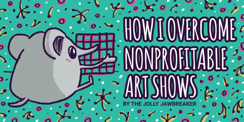 💜 How I Overcome Nonprofitable Art Shows 💜