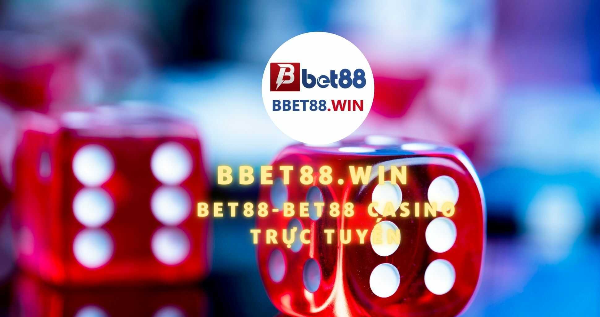 BET88 CASINO - BBET88.WIN TRANG CHÍNH THỨC