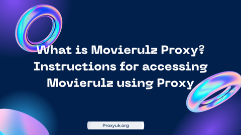 What is Movierulz Proxy? Instructions for accessin