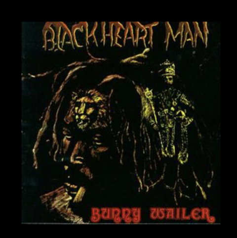 Blackheart Man by Bunny Wailer.