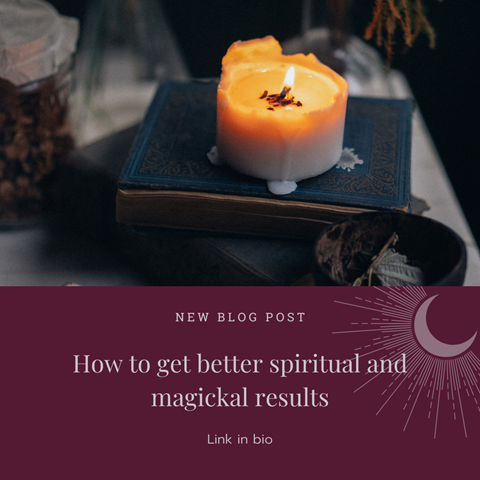 How to get better spirititual and magickal results
