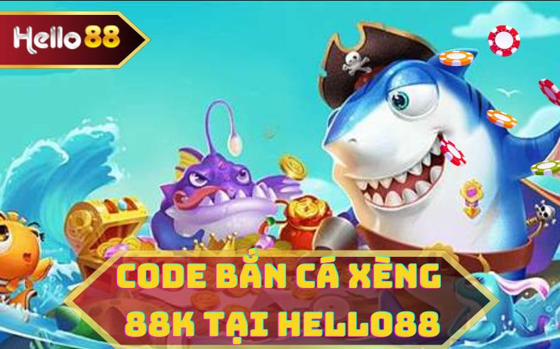 Code Bắn Cá Xèng 88K Tại Hello88 – Nhanh Tay Nhận 