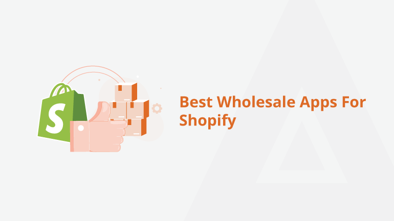 8 Best Wholesale Apps For Shopify [Curated-picks]