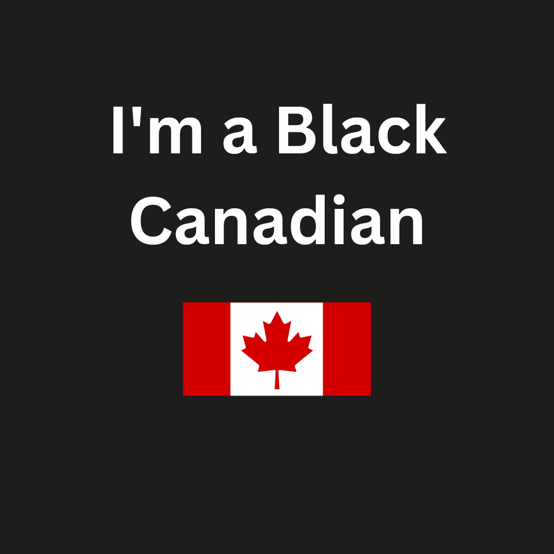I'm a Black Canadian.