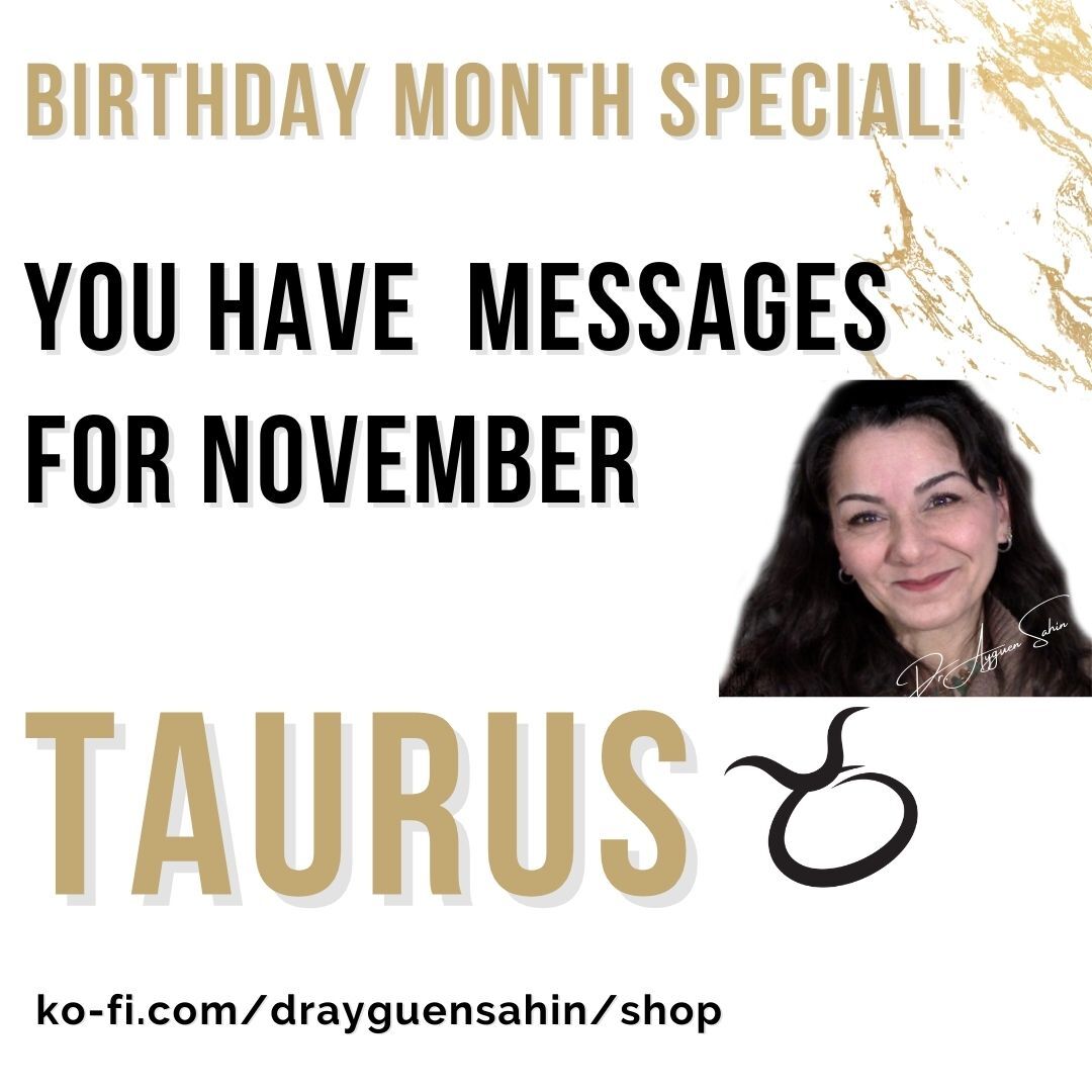 Birthday Month Special Via my Intuition your November Messages TAURUS Dr. Ayguen Sahin drayguensahin s Ko fi Shop