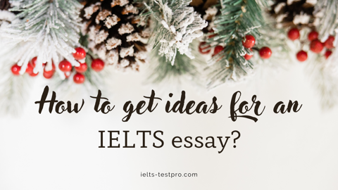 How to get ideas for an IELTS essay?