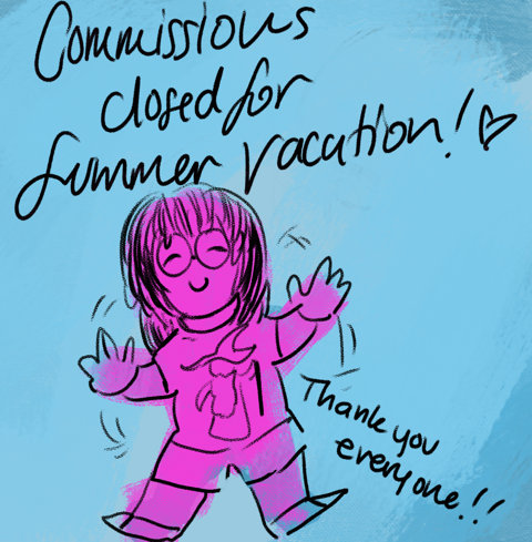 Larger Commissions Officially Closed for Summer!