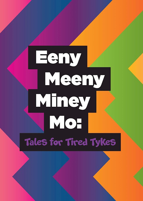 Eeny Meeny Miney Mo: Tales for Tired Tykes