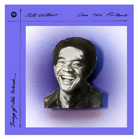 Song of the Week — Bill Withers 'Can We Pretend'