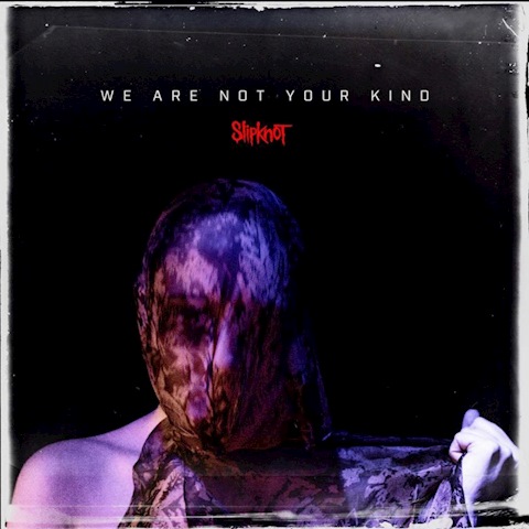 ALBUM REVIEW: SLIPKNOT - 'WE ARE NOT YOUR KIND'