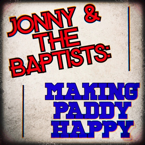 JONNY & THE BAPTISTS: MAKING PADDY HAPPY