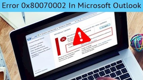How To Fix Error 0x80070002 In Microsoft Outlook?