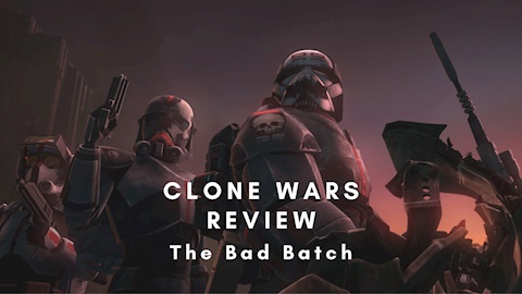Clone Wars Bad Batch Arc Reviews