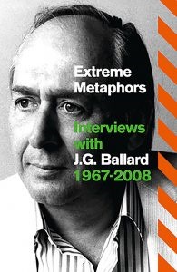Extreme Metaphors: Interviews w/ JG Ballard (2012)