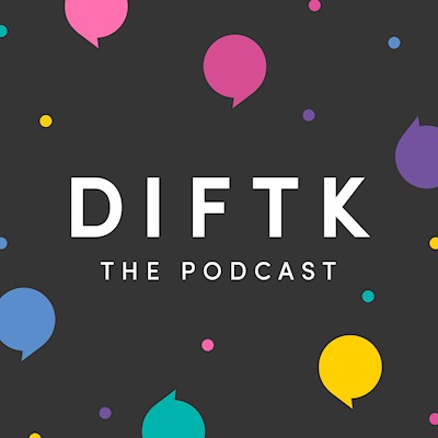 DIFTK podcast
