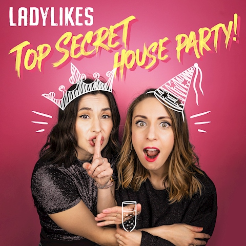LADYLIKES: Top Secret House Party