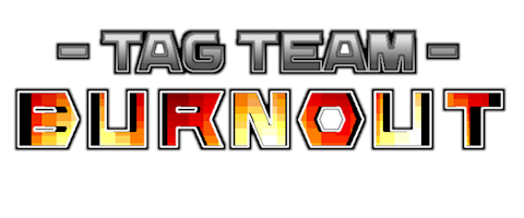 Tag Team Burnout now open for support!