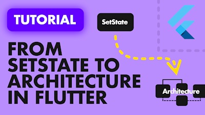 Going From setState to Architecture in Flutter