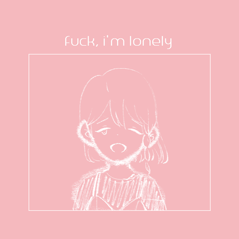 fuck, i'm lonely